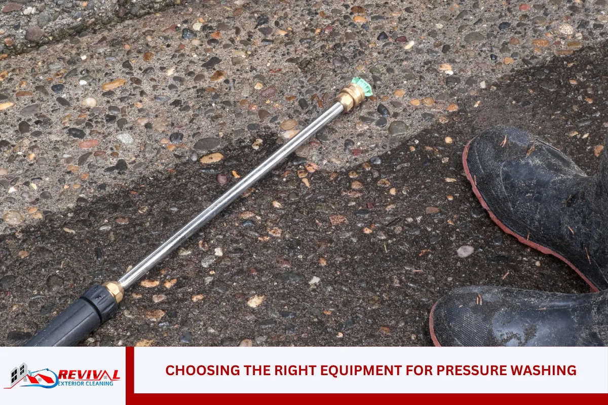 Choosing the Right Equipment for Pressure Washing