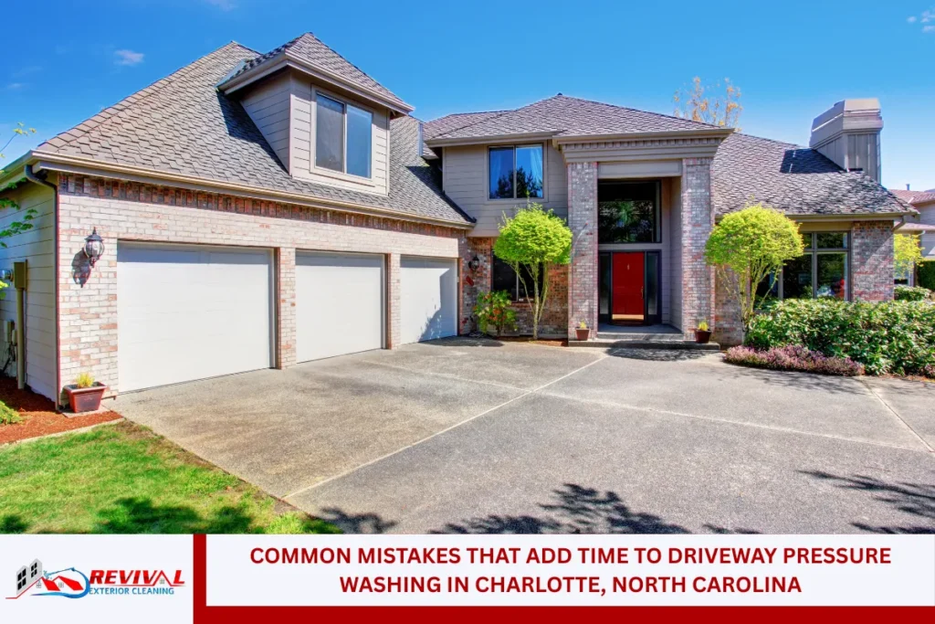 Common Mistakes That Add Time to Driveway Pressure Washing in Charlotte, North Carolina