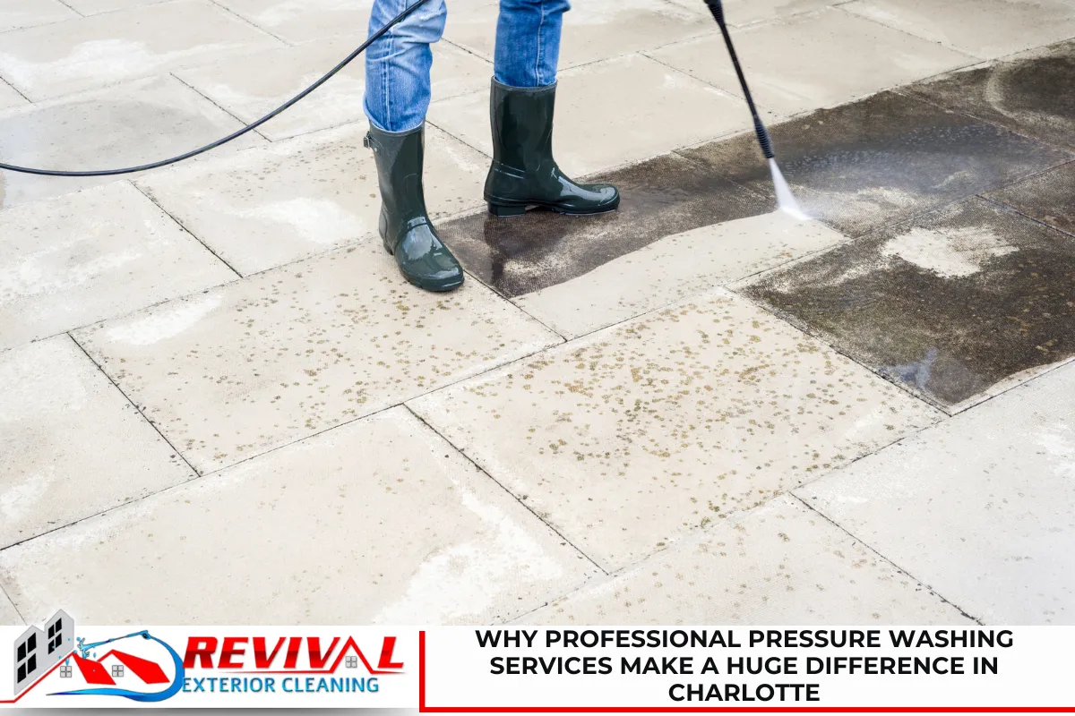 Why Professional Pressure Washing Services Make a Huge Difference in Charlotte