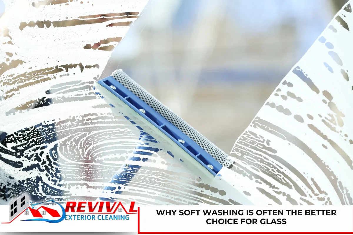 Why Soft Washing Is Often the Better Choice for Glass