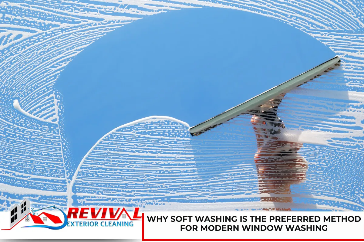 Why Soft Washing Is the Preferred Method for Modern Window Washing