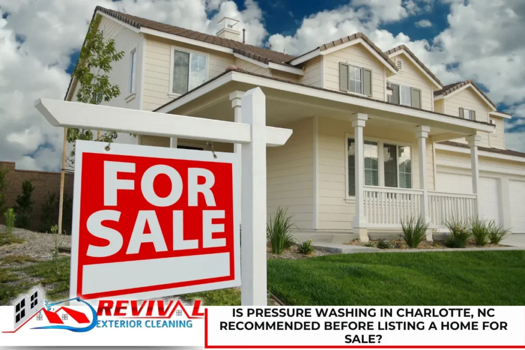Is Pressure Washing in Charlotte, NC Recommended Before Listing a Home for Sale?