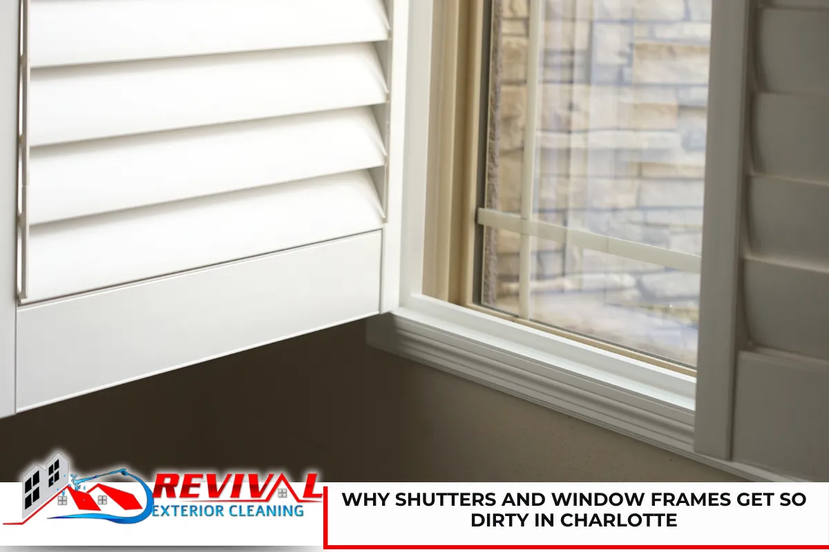 Why Shutters and Window Frames Get So Dirty in Charlotte