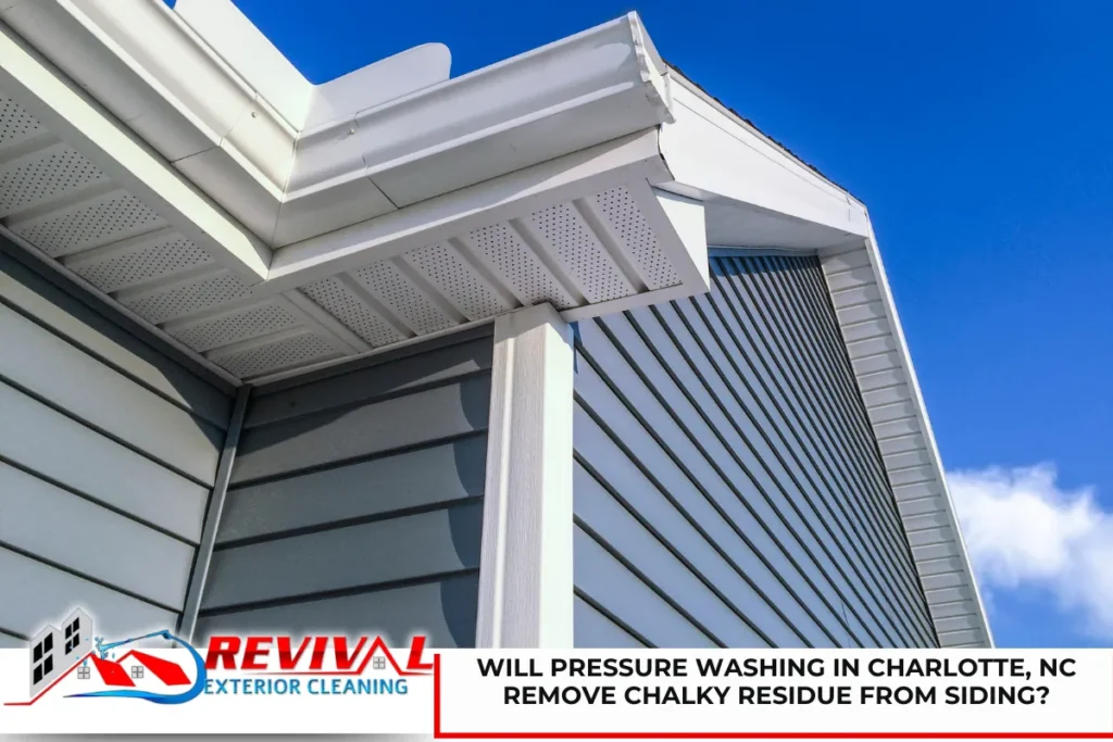Will Pressure Washing in Charlotte, NC Remove Chalky Residue From Siding?