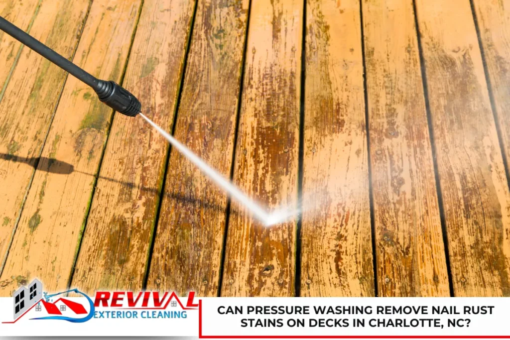 Can Pressure Washing Remove Nail Rust Stains on Decks in Charlotte, NC?