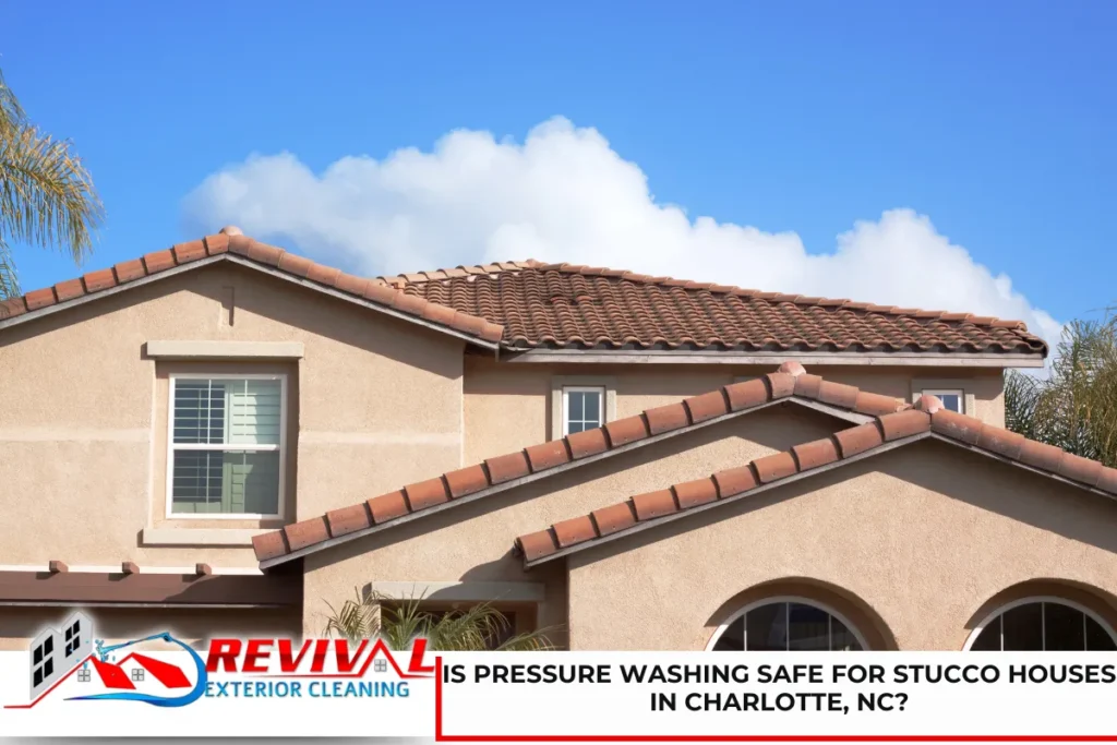 Is Pressure Washing Safe for Stucco Houses in Charlotte, NC?